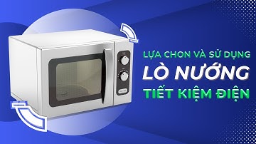[VIDEO CLIP] Lựa chọn và sử dụng lò nướng tiết kiệm điện
