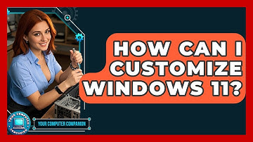 How Can I Customize Windows 11? - Your Computer Companion