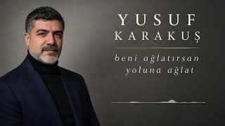 Yusuf Karakuş - Beni Ağlatırsan Yoluna Ağlat 