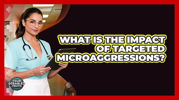 What Is The Impact Of Targeted Microaggressions?