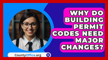 Why Do Building Permit Codes Need Major Changes? - CountyOffice.org