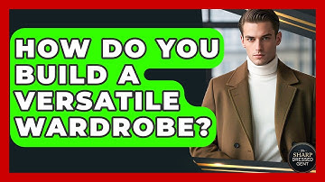 How Do You Build A Versatile Wardrobe? - The Sharp Dressed Gent
