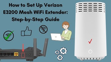 How to Set Up Verizon E3200 Mesh WiFi Extender: Step-by-Step Guide
