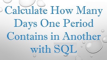 Calculate How Many Days One Period Contains in Another with SQL