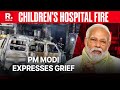 PM Modi Calls Horrific Fire At Delhi&#39;s Children Hospital &quot;Heart-Rending&quot;