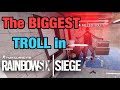 The BIGGEST TROLL in Rainbow Six Siege