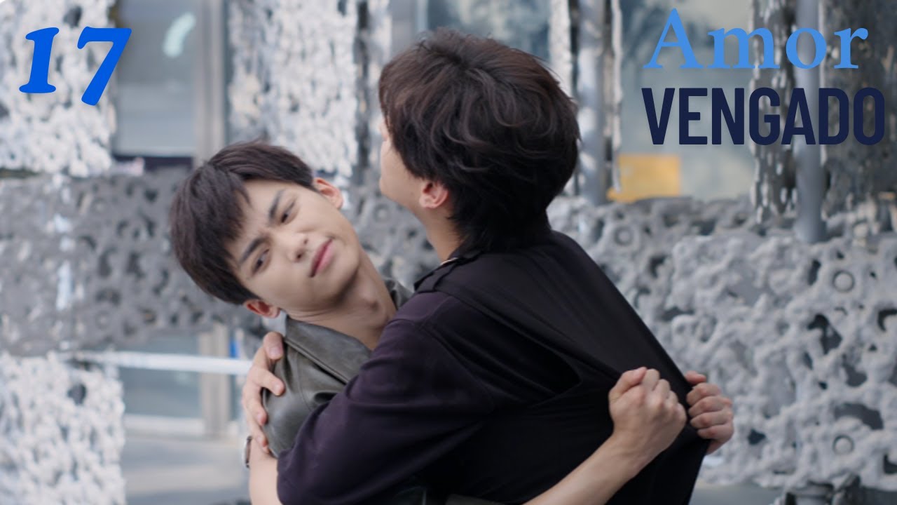 【Series BL】EP17 Revenged Love❤️Se aclaró el malentendido y se reconcilió.#bl #revengedlove #逆爱 