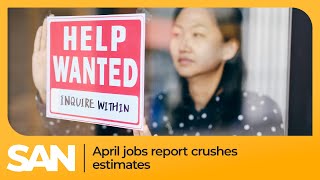 April jobs report crushes estimates as economy adds 253,000 jobs