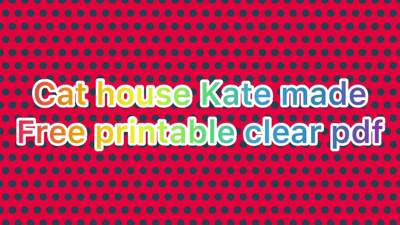 cat-house-kate-made-free-printable-clear-pdf-youtube