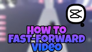 How to Fast-Forward a video using CapCut on Mobile