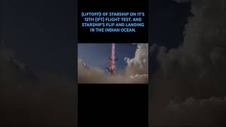 (LIFTOFF)! OF STARSHIP ON IT’S 12TH FLIGHT TEST, AND STARSHIP FLIP AND LANDING IN THE INDIAN OCEAN.