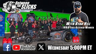 Between The Slicks #189 Ryan Hill - IHRA Fuel Altered Winner - Drag Racing