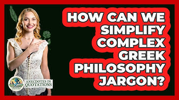 How Can We Simplify Complex Greek Philosophy Jargon? - Anecdotes in Quotation
