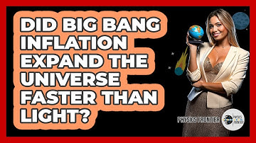 Did Big Bang Inflation Expand The Universe Faster Than Light? - Physics Frontier