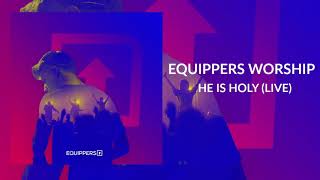 Video thumbnail of "Equippers Worship - "He Is Holy" - Live"