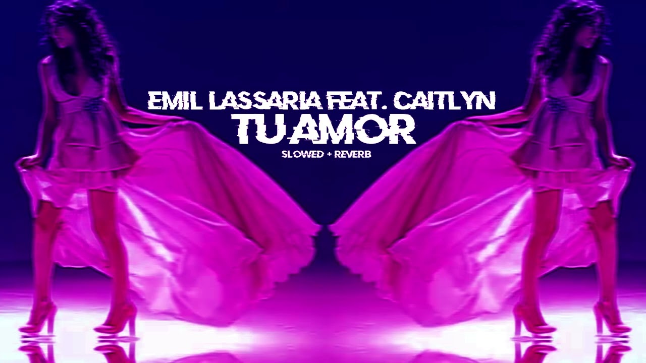 emil lassaria feat. caitlyn - tu amor [ slowed + reverb ]
