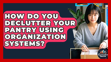 How Do You Declutter Your Pantry Using Organization Systems? - Your Organization Mentor