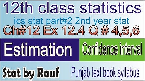 q4,5,6 ex12.4 ch 12 |12the class stat| estimation/ics statpart2/2nd year stat ch12 ex12.4stats rauf