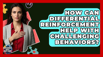 How Can Differential Reinforcement Help With Challenging Behaviors? - Answers About Autism