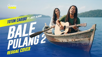 Bale Pulang II - Toton Caribo ft Justy Aldrin [REGGAE COVER]