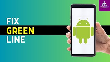 How To Fix Green Line On Phone Screen Android