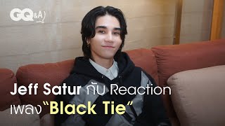 เมื่อ GQ ให้ Jeff Satur มา Reaction เพลงล่าสุด “Black Tie” [ENG SUB] | GQ&A