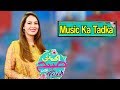 Watch Music Ka Tadka | Ek Nayee Subah With Farah | 21 June 2019 | APlus Online In HD