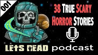 38 True Creepy Horror Stories | The Lets Read Podcast Episode 001