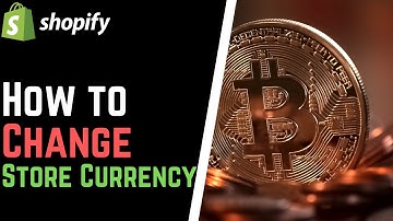 How to Change the Store Currency in Shopify