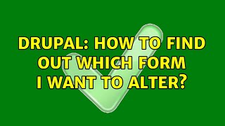 Drupal: How to find out which form I want to alter?