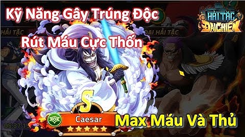 Hải Tặc Đại Chiến - Review Caesar Lầy Lội Máu Trâu Thủ Trâu | Lấy Độc Rút Máu Làm Sát Thương Chính