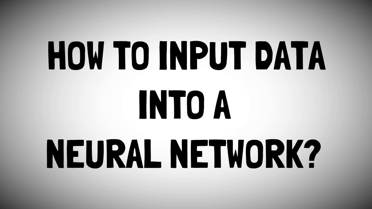 Modelling inputs to a Neural Network - YouTube