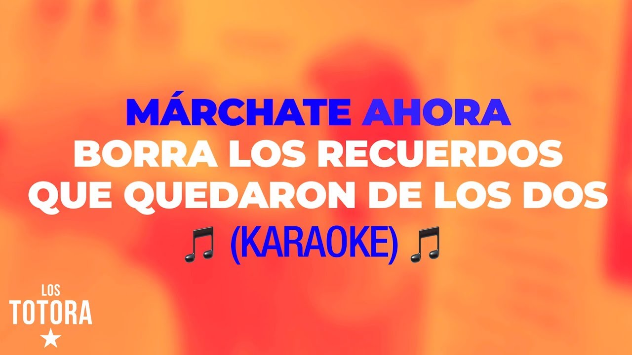 Los Totora | Márchate Ahora (Karaoke Oficial)