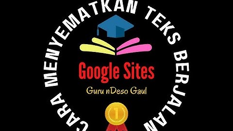 CARA PRAKTIS MENYEMATKAN TEKS BERJALAN DI GOOGLE SITES