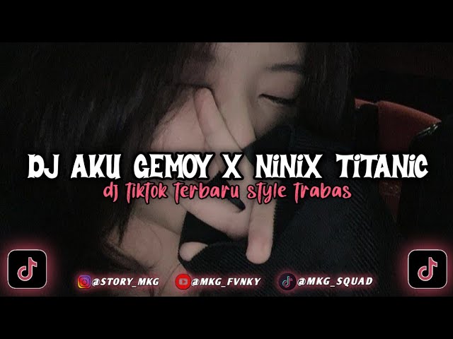 DJ AKU GEMOY X NINIX TITANIC || DJ TIKTOK TERBARU STYLE TRABAS MENGKANE🎭 class=