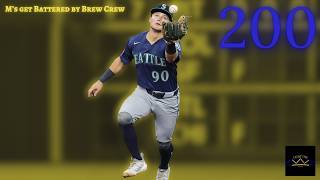 Episode 200: Mariners get Battered by Brew Crew