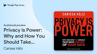 Privacy is Power: Why and How You Should Take… by Carissa Véliz · Audiobook preview