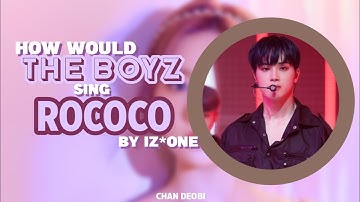 How Would The Boyz Sing "Rococo" by IZ*ONE