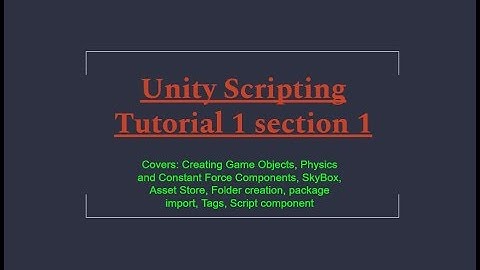 Unity 2018.1 Scripting Tutorial 1 section 1:  Physics,  Force Components, Tags, Script component