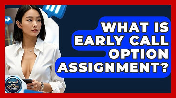 What Is Early Call Option Assignment? - Stock and Options Playbook
