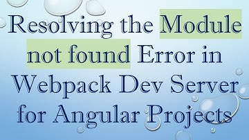 Resolving the Module not found Error in Webpack Dev Server for Angular Projects