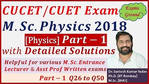 CUCET 2018 MSc Physics || Detailed solutions || Previous years Question paper and answer key CUET