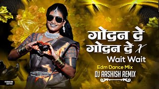 GODAN DE GODAN DE || X WAIT WAIT || EDM DANCE MIX || CG SONG || DJ AASHISH REMIX 2026