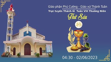 GXTT-TT THÁNH LỄ THỨ SÁU - TUẦN VIII.TN -THÁNH MARCELLINO & THÁNH PHÊRÔ TỬ ĐẠO - 04h30 - 02/06/2023.