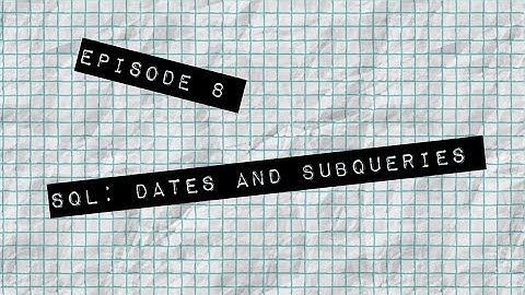 TTEOT Training Video - S1E8 - SQL: Dates and Subqueries