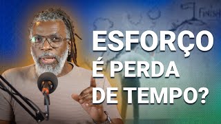 SE ESFORÇAR É PERDA DE TEMPO #filosofia #renatonoguera #esforço