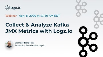 Webinar: Collect and Analyze Kafka JMX Metrics with Logz.io