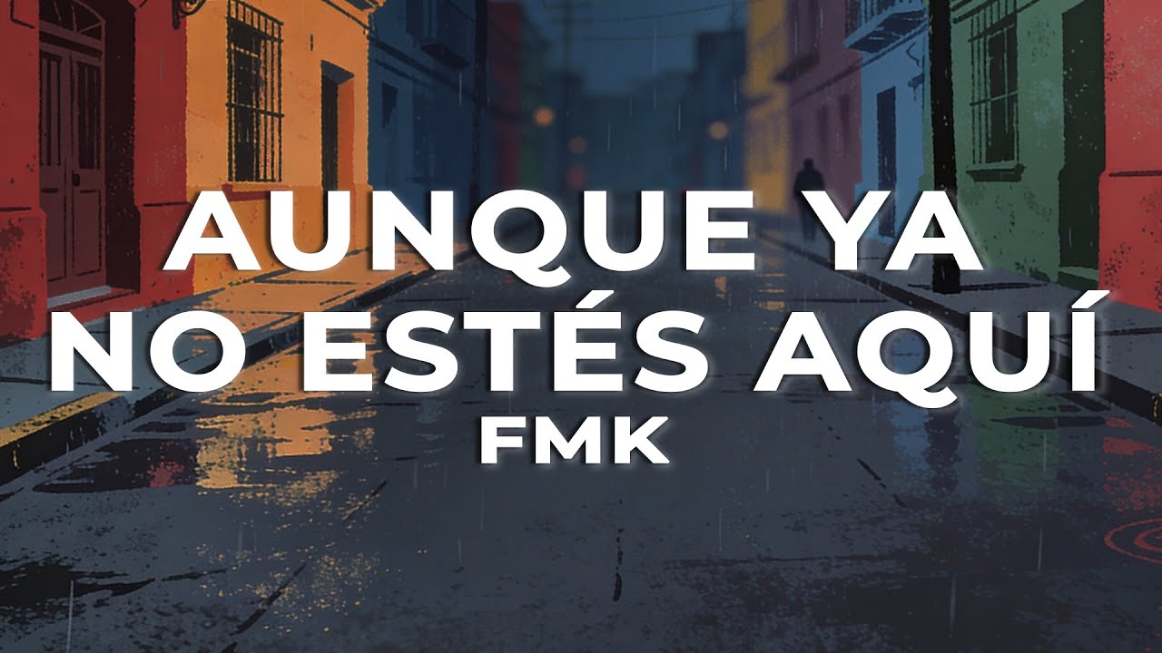 FMK - Aunque Ya No Estés Aquí (Letra)