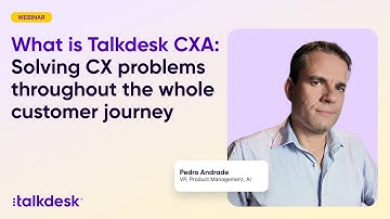 What is Talkdesk CXA: Solving CX problems throughout the whole customer journey