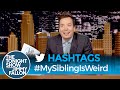 Hashtags: #MySiblingIsWeird